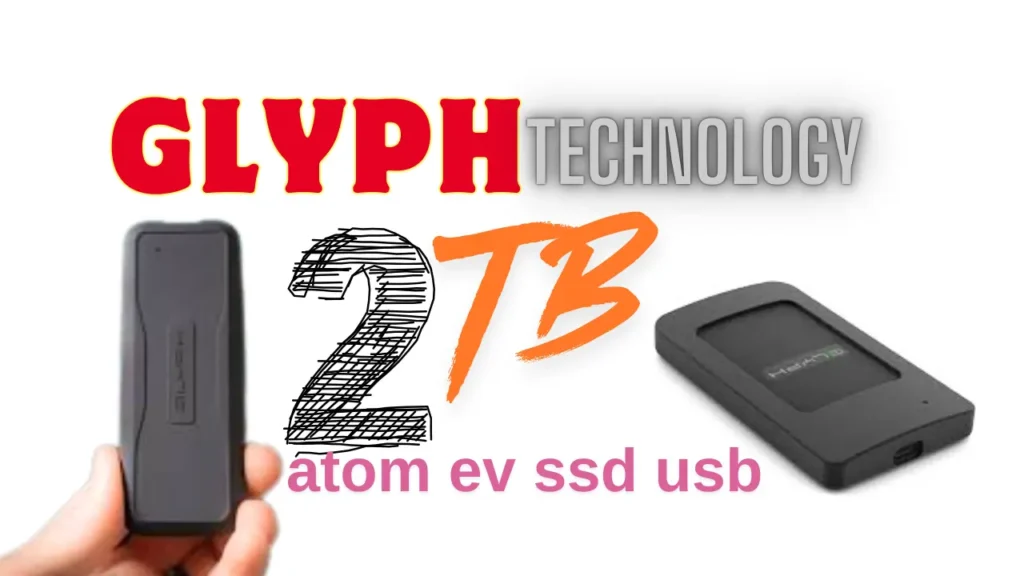 The Ultimate Guide to the Glyph Technologies 2TB Atom EV SSD USB-C/TB3/REG