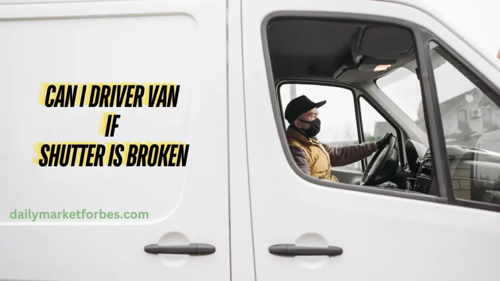 Can I Driver Van If Shutter Is Broken