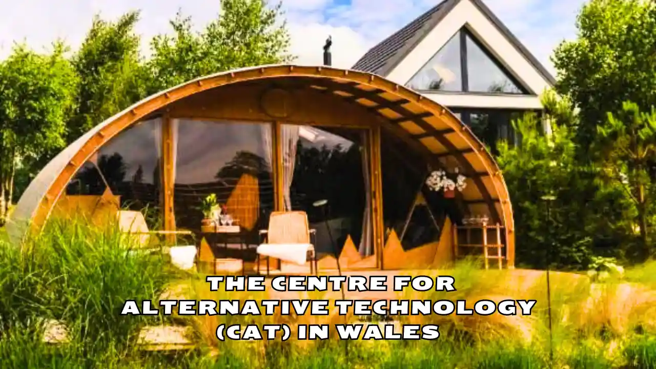 Benefits, Pros, and Cons of the Cat Wales Centre for Alternative Technology (CAT)