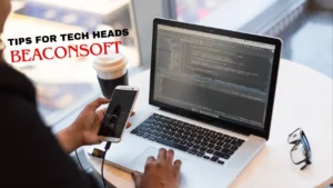 Tips for Tech Heads BeaconSoft